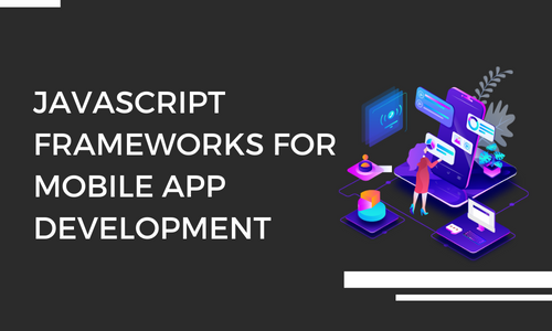 JavaScript Frameworks for Mobile App Development