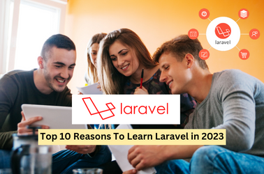 Top 10 Reasons To Learn Laravel in  2023