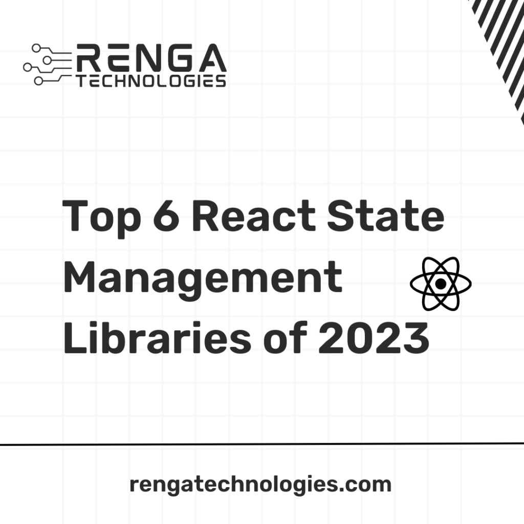 Top 6 React State Management Libraries of 2023